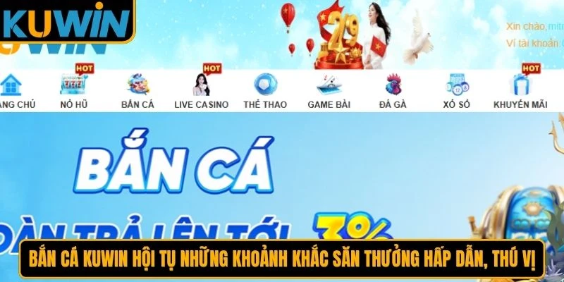 Bắn cá KUWIN hội tụ những khoảnh khắc săn thưởng hấp dẫn, thú vị