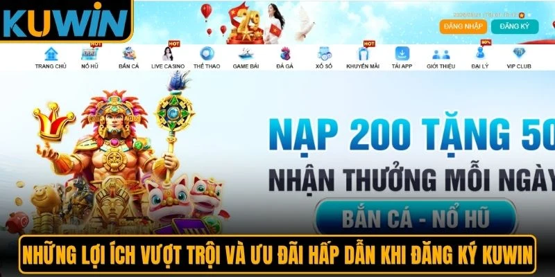 Những lợi ích vượt trội và ưu đãi hấp dẫn khi đăng ký KUWIN