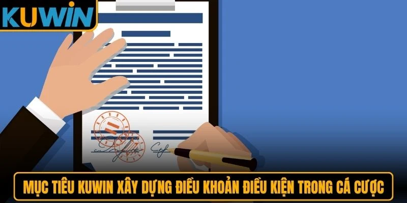 Mục tiêu KUWIN xây dựng điều khoản điều kiện trong cá cược