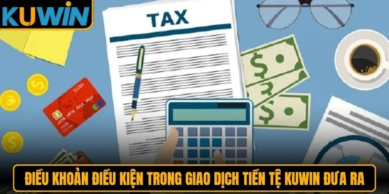 Điều khoản điều kiện trong giao dịch tiền tệ KUWIN đưa ra