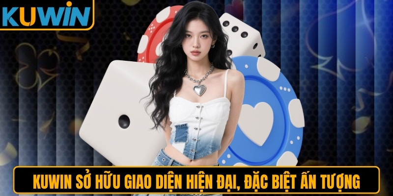 KUWIN sở hữu giao diện hiện đại, đặc biệt ấn tượng