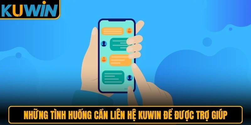 Những tình huống cần liên hệ KUWIN để được trợ giúp