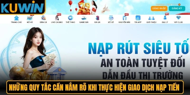 Những quy tắc cần nắm rõ khi thực hiện giao dịch nạp tiền tại KUWIN