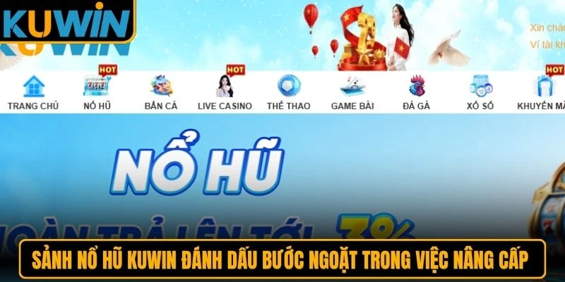 Sảnh nổ hũ KUWIN đánh dấu bước ngoặt trong việc nâng cấp dịch vụ giải trí