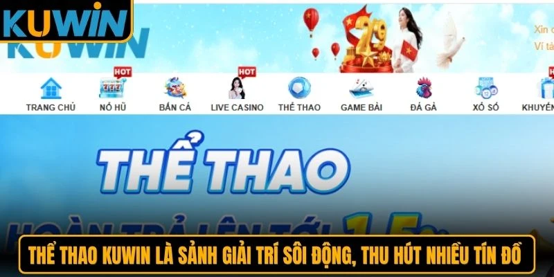 Thể thao KUWIN là sảnh giải trí sôi động, thu hút nhiều tín đồ đam mê cá cược