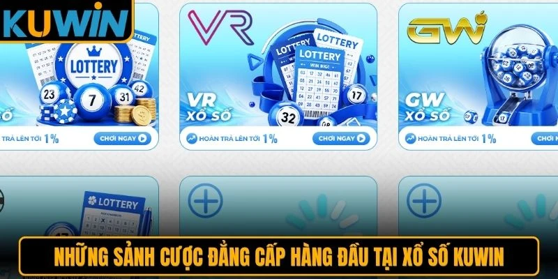 Những sảnh cược đẳng cấp hàng đầu tại xổ số KUWIN