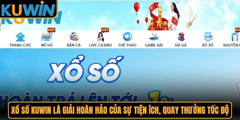 Xổ số KUWIN là giải hoàn hảo của sự tiện ích, quay thưởng tốc độ